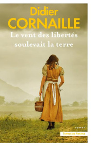 Le vent des libertés soulevait la terre - Cornaille Didier