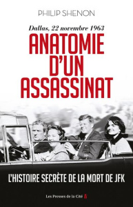 Anatomie d'un assassinat. Dallas, 22 novembre 1963. L'histoire secrète de la mort de JFK - Shenon Philip ; Muchnik Anatole ; Hel-Guedj Johan-