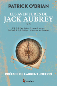 Les aventures de Jack Aubrey Tome 2 : L'île de la désolation ; Fortune de guerre ; La citadelle de l - O'Brian Patrick ; Joffrin Laurent ; Le Brun Domini