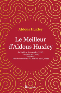 Le meilleur d'Aldous Huxley. Le Meilleur des mondes ; Temps futurs ; Ile ; Retour au meilleur des mo - Huxley Aldous ; Collin Maxence ; Rivière François