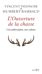 L'ouverture de la chasse. Une philosophie, une culture - Piednoir Vincent ; Rambaud Humbert