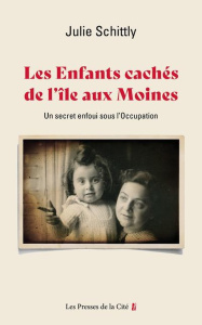 Les enfants cachés de l'Ile-aux-Moines. Un secret enfoui sous l'Occupation - Schittly Julie
