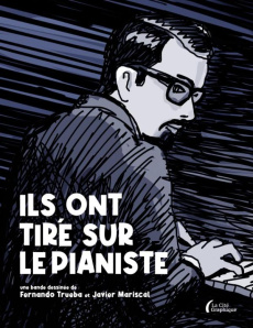 Ils ont tiré sur le pianiste - Trueba Fernando ; Mariscal Javier