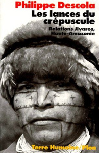 Les lances du crépuscule. Relations jivaros, Haute-Amazonie - Descola Philippe