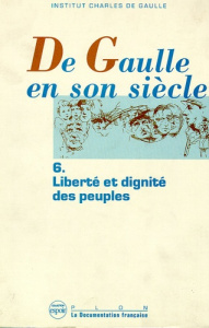 De Gaulle en son siècle Tome 6 : Liberté et dignité des peuples - INSTITUT CHARLES DE