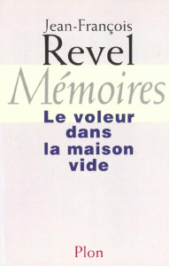 Mémoires. Le voleur dans la maison vide - Revel Jean-François