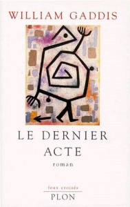 Le dernier acte - Gaddis William ; Cholodenko Marc