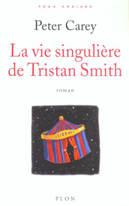 La vie singulière de Tristan Smith - Carey Peter