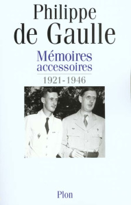 Mémoires accessoires 1921-1946 - Gaulle Philippe de