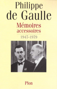 Mémoires accessoires 1947-1979 - Gaulle Philippe de