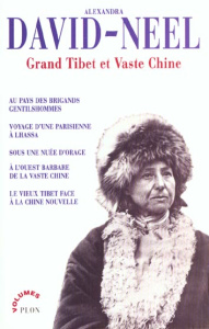 Grand Tibet et Vaste Chine. Au pays des brigands gentilshommes ; Voyage d'une Parisienne à Lhassa ; - David-Néel Alexandra