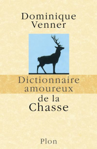 Dictionnaire amoureux de la chasse - Venner Dominique