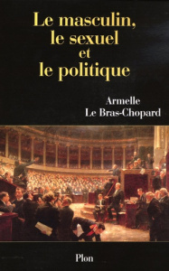 Le masculin, le sexuel et le politique - Le Bras-Chopard Armelle