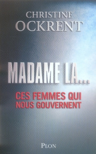 Madame la... Ces femmes qui nous gouvernent - Ockrent Christine