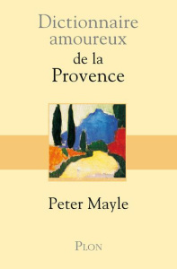 Dictionnaire amoureux de la Provence - Mayle Peter ; Mercier Christophe ; Casanave Daniel