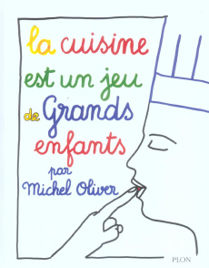La cuisine est un jeu de grands enfants - Oliver Michel ; Olivier Clémentine