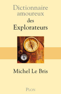 Dictionnaire amoureux des explorateurs - Le Bris Michel ; Bouldouyre Alain