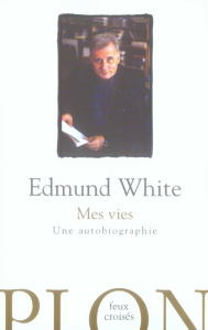 Mes vies. Une autobiographie - White Edmund ; Delamare Philippe