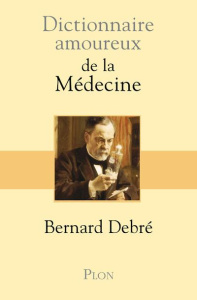 Dictionnaire amoureux de la Médecine - Debré Bernard ; Bouldouyre Alain