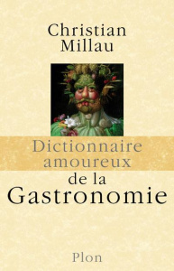 Dictionnaire amoureux de la Gastronomie - Millau Christian ; Bouldouyre Alain