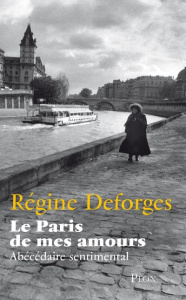 Le Paris de mes amours. Abécédaire sentimental - Deforges Régine