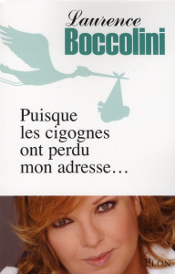 Puisque les cigognes ont perdu mon adresse... - Boccolini Laurence