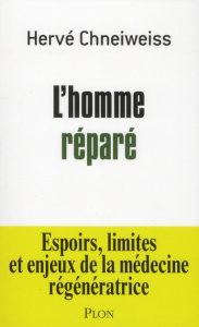 L'homme réparé. Espoirs, limites et enjeux de la médecine régénératrice - Chneiweiss Hervé