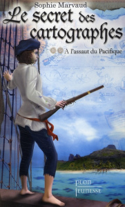 Le secret des cartographes Tome 2 : A l'assaut du pacifique - Marvaud Sophie