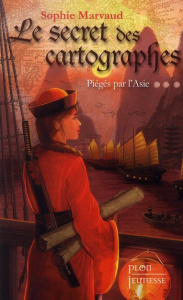 Le secret des cartographes Tome 3 : Piégés par l'Asie - Marvaud Sophie