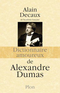 Dictionnaire amoureux d'Alexandre Dumas - Decaux Alain ; Bouldouyre Alain