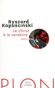 Le Christ à la carabine - Kapuscinski Ryszard ; Patte Véronique