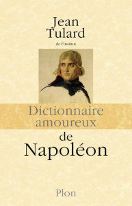 Dictionnaire amoureux de Napoléon - Tulard Jean ; Bouldouyre Alain