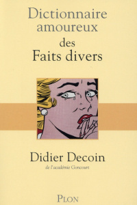 Dictionnaire amoureux des faits divers - Decoin Didier ; Bouldouyre Alain