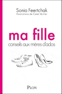 Ma fille. Conseils aux mères d'ados - Feertchak Sonia