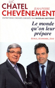 Le monde qu'on leur prépare. Ecole, économie, Etat - Chevènement Jean-Pierre ; Chatel Luc ; Beytout Nic