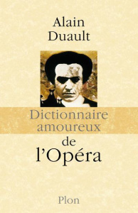 Dictionnaire amoureux de l'opéra - Duault Alain ; Bouldouyre Alain