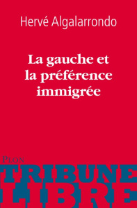 La gauche et la préférence immigrée - Algalarrondo Hervé