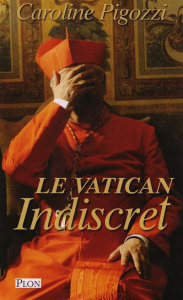 Le Vatican indiscret - Pigozzi Caroline