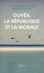 Ouvéa, la République et la morale - Legorjus Philippe ; Follorou Jacques ; Kassovitz M