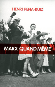 Marx quand même - Pena-Ruiz Henri