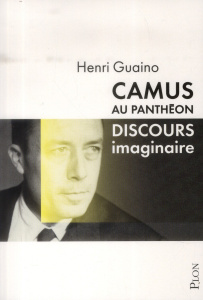 Camus au Panthéon. Discours imaginaire - Guaino Henri