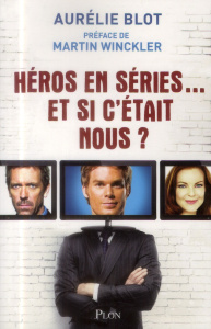 Héros en séries... Et si c'était nous ? - Blot Aurélie ; Winckler Martin