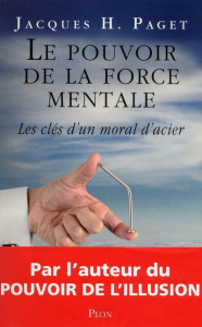 Le pouvoir de la force mentale. Les clés d'un moral d'acier - Paget Jacques