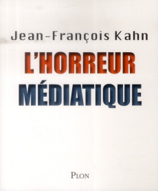 L'horreur médiatique - Kahn Jean-François