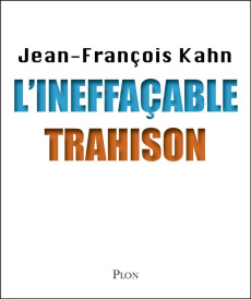 L'ineffaçable trahison - Kahn Jean-François