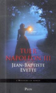 Tuer Napoléon III - Evette Jean-Baptiste