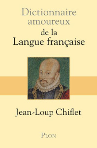 Dictionnaire amoureux de la langue française - Chiflet Jean-Loup ; Bouldouyre Alain