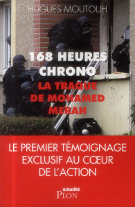 168 heures chrono : la traque de Mohamed Merah - Moutouh Hugues