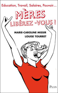 Mères, libérez-vous ! - Tourret Louise ; Missir Marie-Caroline