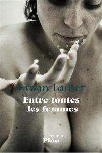 Entre toutes les femmes - Larher Erwan